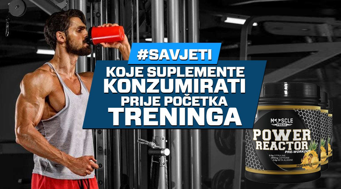 Koje suplemente konzumirati prije početka treninga?-Muscle Freak