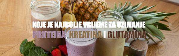 KOJE JE NAJBOLJE VRIJEME ZA UZIMANJE PROTEINA, KREATINA I GLUTAMINA