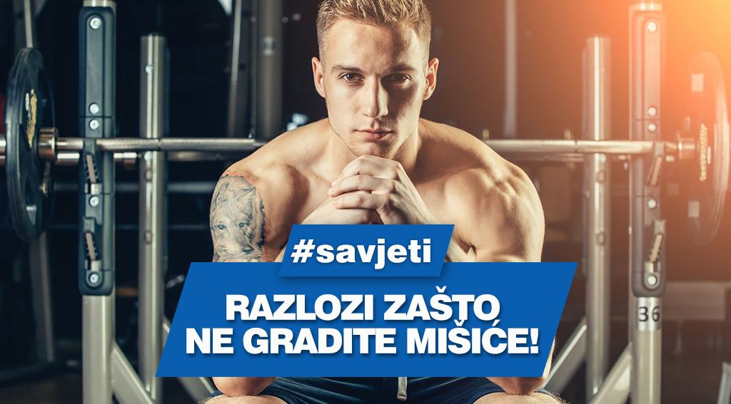 Razlozi zašto ne gradite mišiće!